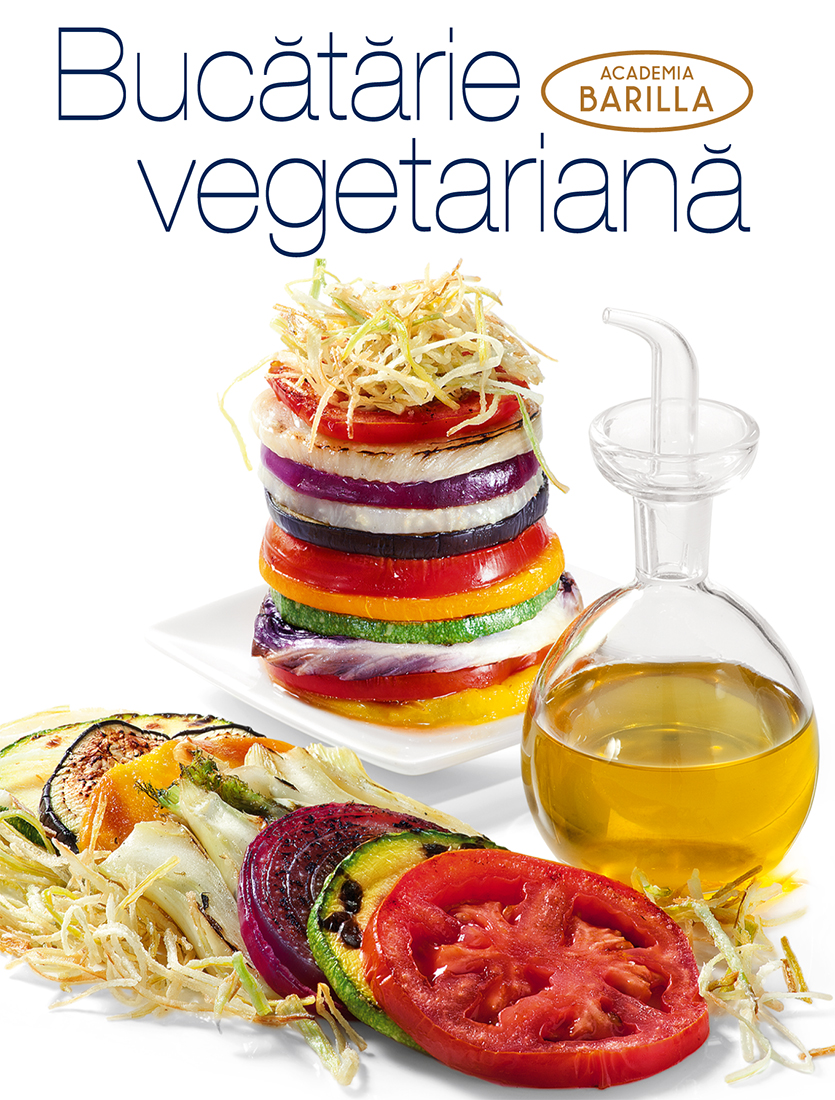 Bucatarie vegetariana. Academia Barilla