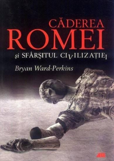 Caderea Romei si sfarsitul civilizatiei