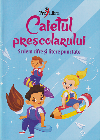 Caietul prescolarului Scriem cifre si litere punctate