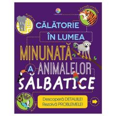 Calatorie in lumea minunata a animalelor salbatice