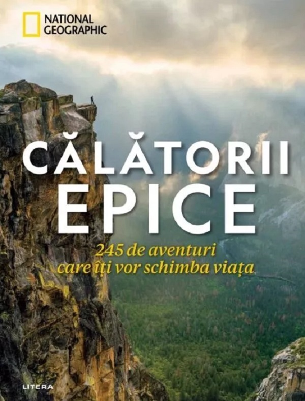 CALATORII EPICE. 245 de aventuri care iti vor schimba viata