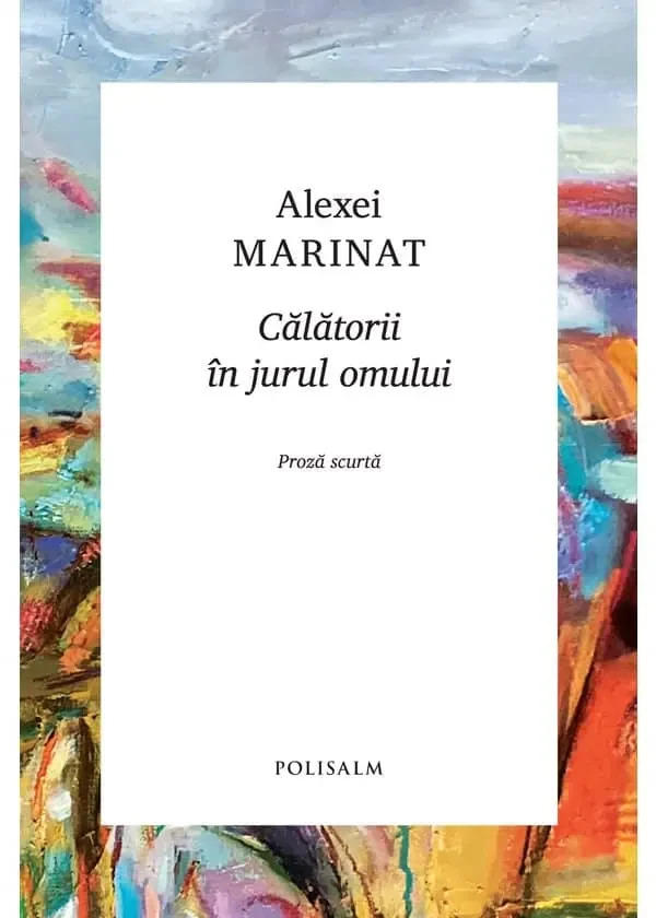 CALATORII IN JURUL OMULUI Alexei Marinat