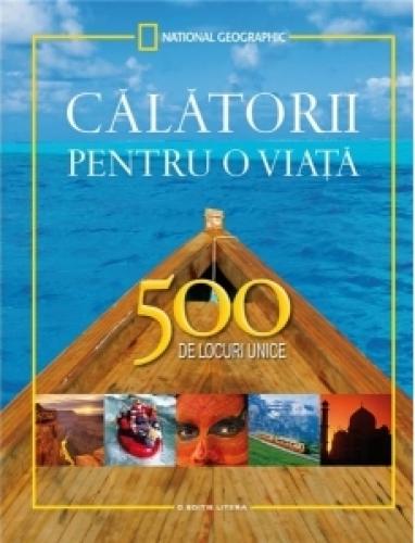 Calatorii pentru o viata 500 de locuri unice