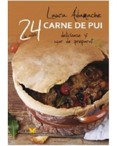 Carne de pui. 24 de retete delicioase si usor de preparat