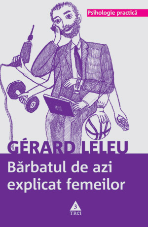 Barbatul de azi explicat femeilor