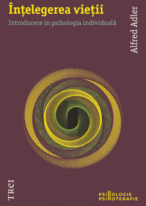 Intelegerea vietii. Introducere in psihologia individuala
