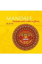 Mandale Maya. Armonie prin culori si forme
