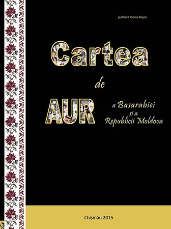 CARTEA DE AUR a Basarabiei si a Republicii Moldova.