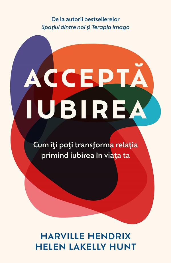 Accepta iubirea. Cum iti poti transforma relatia primind iubirea in viata ta