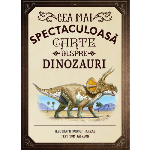 CEA MAI SPECTACULOASA CARTE DESPRE DINOZAURI