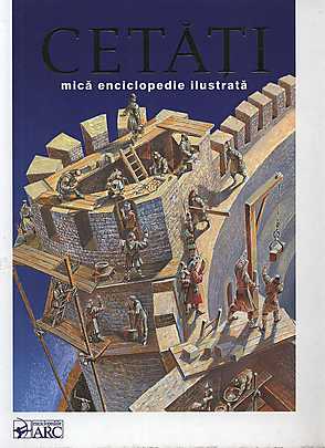 Cetati. Mica enciclopedie ilustrata. ARC