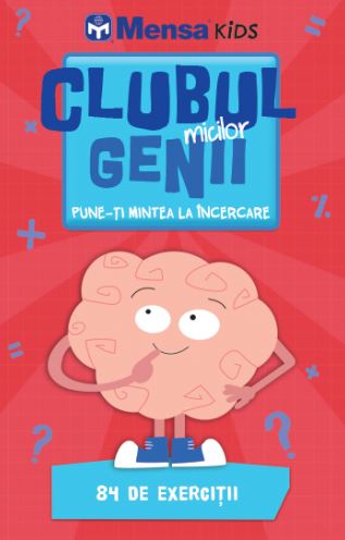 CLUBUL MICILOR GENII. Pune-ti mintea la incercare. Mensa Kids