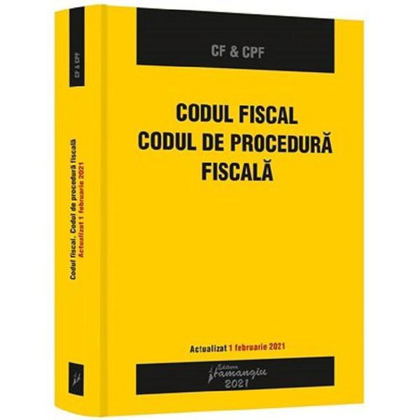 Codul fiscal. Codul de procedura fiscala. Actualizat 1 februarie 2021