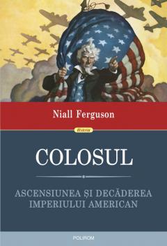 Colosul.Ascensiunea si decaderea imperiului american