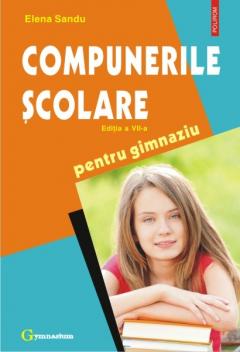 Compunerile scolare pentru gimnaziu. Ed.7