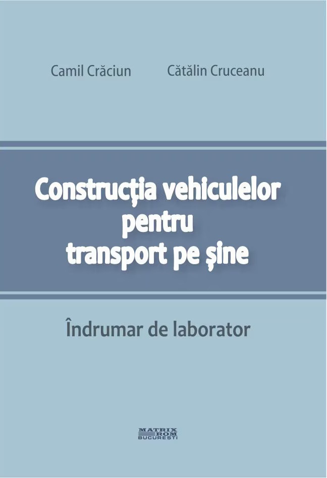 Constructia vehiculelor pentru transport pe sine. Indrumar de laborator