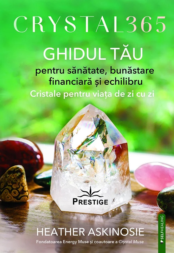 CRYSTAL 365. GHIDUL TAU pentru sanatate bunastare financiara si echilibru