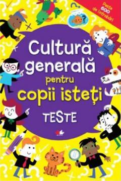 CULTURA GENERALA PENTRU COPII ISTETI. TESTE