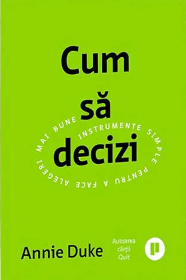 Cum sa decizi. Instrumente simple pentru a face alegeri mai bune