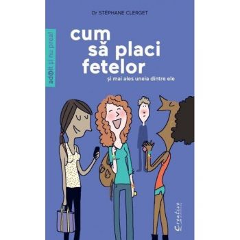 Cum sa placi fetelor -si in special uneia dintre ele