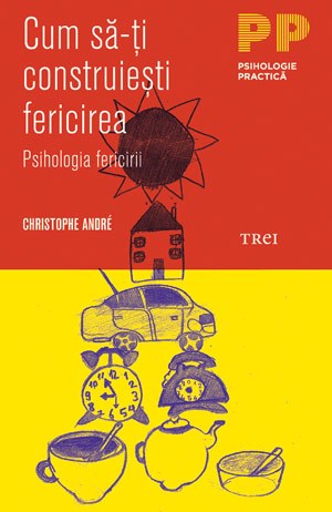 Cum sa-ti construiesti fericirea. Psihologia fericirii