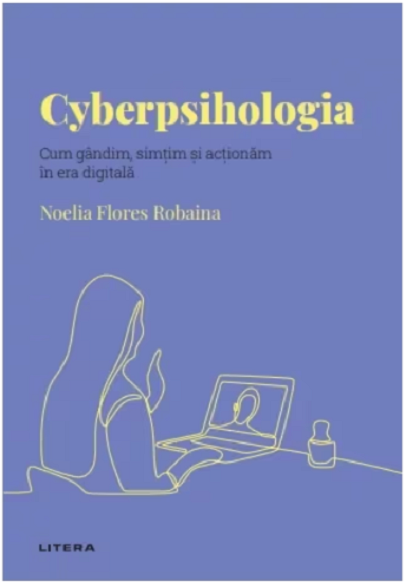 Cyberpsihologia. Cum gandim si actionam in era digitala