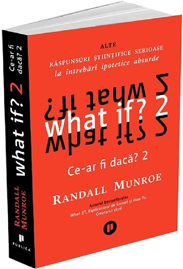 What if? 2 Ce-ar fi daca? Alte raspunsuri stiintifice serioase la intrebari ipotetice absurde