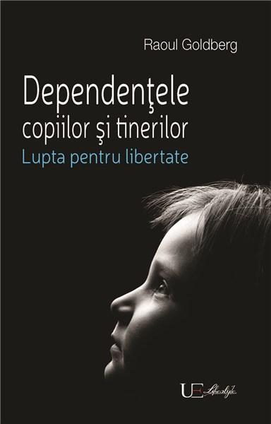 Dependentele copiilor si tinerilor. Lupta pentru libertate