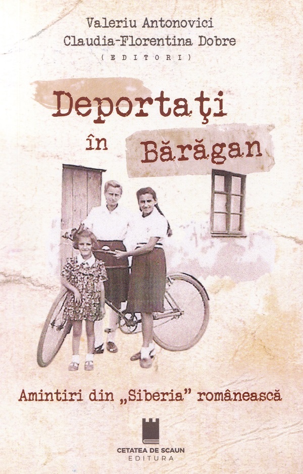 Deportati in Baragan. Amintiri din "Siberia" romaneasca