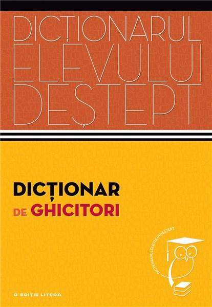 Dictionar de ghicitori. Dictionarul elevului destept.