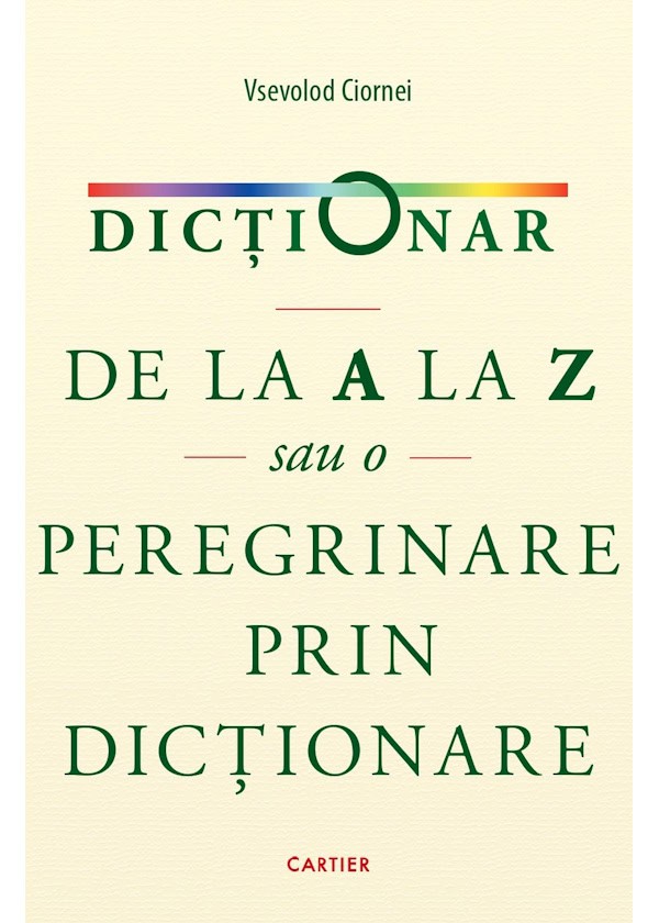 DICTIONAR. DE LA A LA Z sau O PEREGRINARE PRIN DICTIONARE.