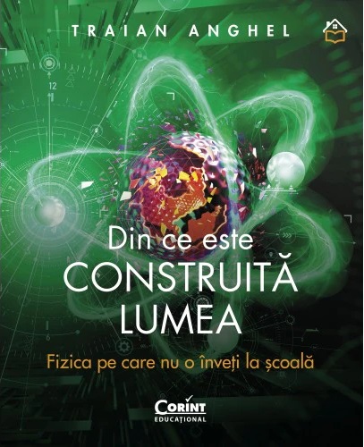 Din ce este construita lumea. Fizica pe care nu o inveti la scoala