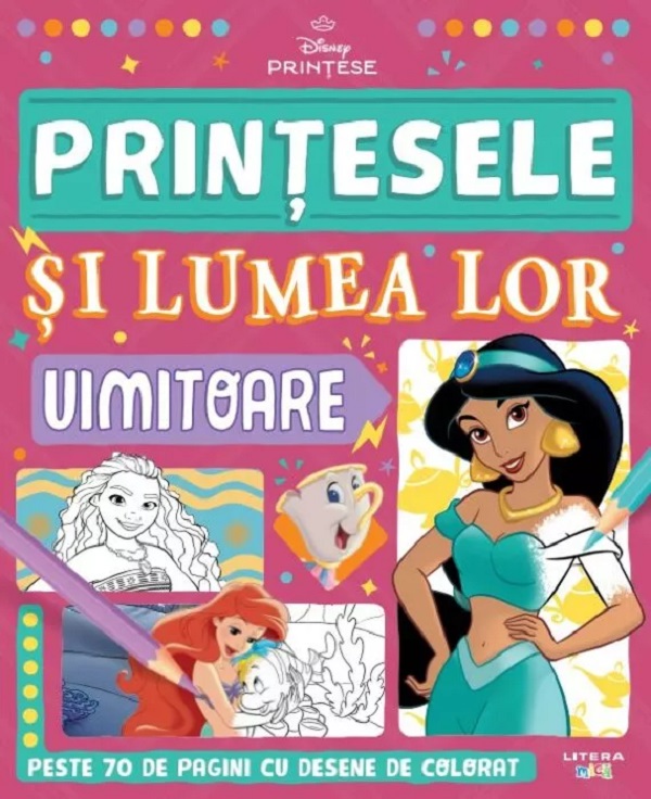 DISNEY PRINTESE. PRINTESELE SI LUMEA LOR UIMITOARE. Peste 70 de pagini cu desene de desenat