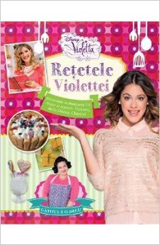 Disney Violetta. Retetele Violettei