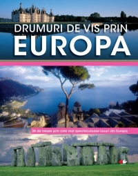 Drumuri de vis prin Europa. 26 de trasee