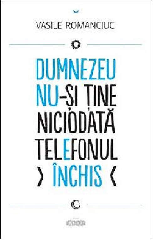 Dumnezeu nu-si tine niciodata telefonul inchis