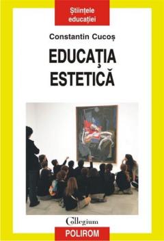 Educatia estetica. Constantin Cucos. 2014