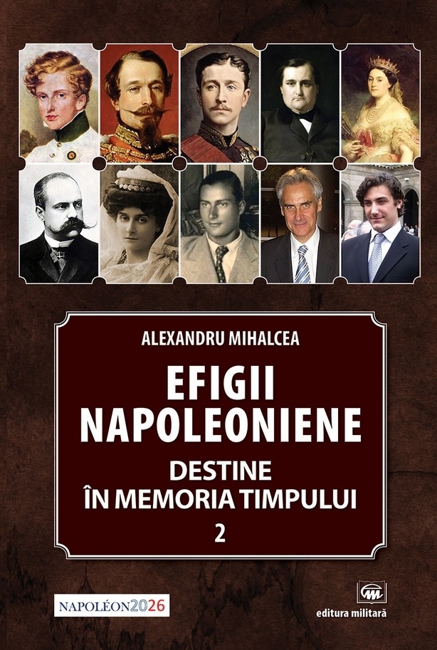 Efigii napoleoniene. Destine in memoria timpului volumul 2