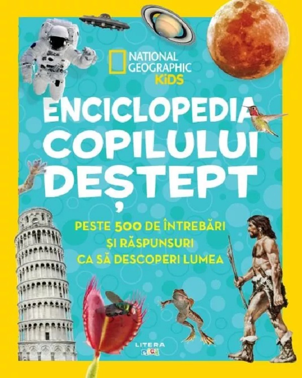 ENCICLOPEDIA COPILULUI DESTEPT. National Geographic. Peste 500 de intrebari si raspunsuri ca sa descoperi lumea