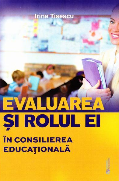 Evaluarea si rolul ei in consilierea educationala?