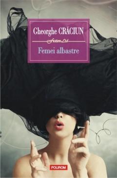Femei albastre. Gheorghe Craciun. 2013. Polirom