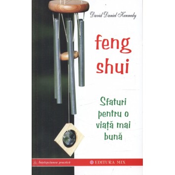 Feng Shui. Sfaturi pentru o viata mai buna