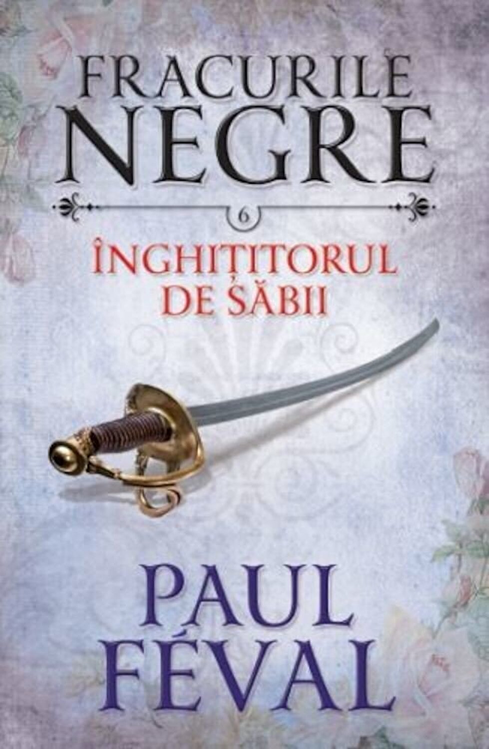 Fracurile negre. Inghititorul de sabii. Vol. 6.