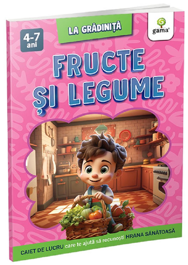 Fructe si legume. Caiet de lucru care te ajuta sa recunosti hrana sanatoasa (4-7 ani)