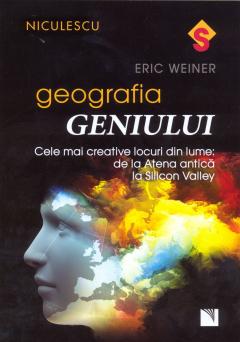 Geografia geniului. Cele mai creative locuri din lume: de la Atena antica la Silicon Valley