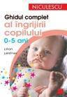 Ghid  complect al ingrijirii copilului 0-5 ani