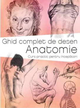 GHID COMPLET DE DESEN. ANATOMIE.