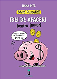 Ghita Pusculita - Idei de afaceri pentru juniori (8-14 ani)