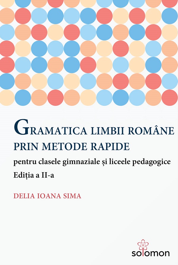 Gramatica limbii romane prin metode rapide pentru clasele gimnaziale si liceele pedagogice