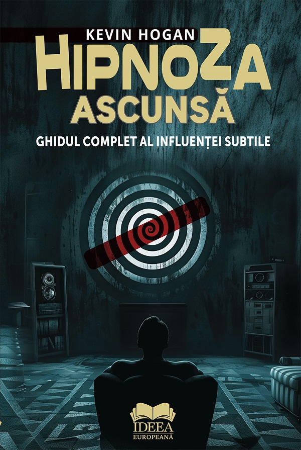 Hipnoza ascunsa. Ghidul complet al influentei subtile